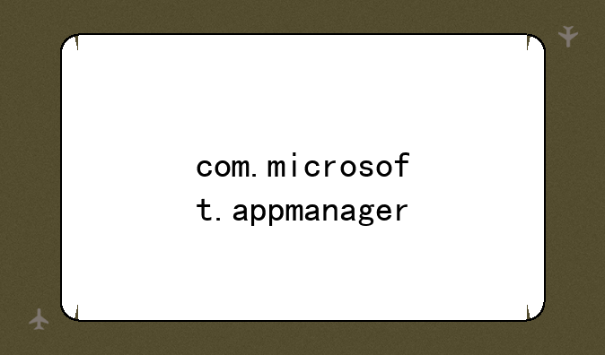com.microsoft.appmanager